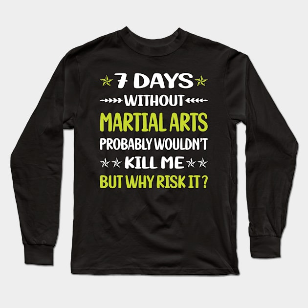 Funny 7 Days Without Martial Arts Long Sleeve T-Shirt by Happy Life